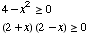 4 - x^2≥0  (2 + x) (2 - x) ≥0 