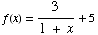 f(x) = 3/(1 + x) + 5