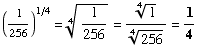 (1/256)^(1/4) = 1/256^(1/4) = 1^(1/4)/256^(1/4) = 1/4