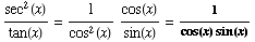 sec^2(x)/tan(x) = 1/cos^2(x) cos(x)/sin(x) = 1/(cos(x) sin(x))