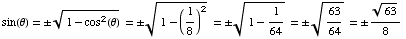 sin(θ) =  (1 - cos^2(θ))^(1/2) =  (1 - (1/8)^2)^(1/2) =  (1 - 1/64)^(1/2) =  63/64^(1/2) =  63^(1/2)/8