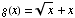 g(x) = x^(1/2) + x