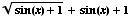 (sin(x) + 1)^(1/2) + sin(x) + 1