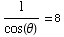 1/cos(θ) = 8