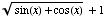 (sin(x) + cos(x))^(1/2) + 1