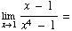 Underscript[lim , x1] (x - 1)/(x^4 - 1) =