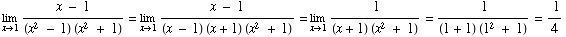 Underscript[lim , x1] (x - 1)/((x^2 - 1) (x^2 + 1)) = Underscript[lim , x1] (x ... + 1)) = Underscript[lim , x1] ( 1)/((x + 1) (x^2 + 1)) = ( 1)/((1 + 1) (1^2 + 1)) = ( 1)/4