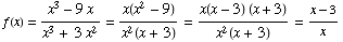 f(x) = (x^3 - 9x)/(x^3 + 3x^2) = x(x^2 - 9)/x^2(x + 3) = (x(x - 3) (x + 3))/x^2(x + 3) = (x - 3)/x