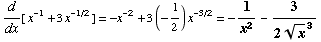 d/dx[ x^(-1) + 3x^(-1/2)] = -x^(-2) + 3 (-1/2) x^(-3/2) = -1/x^2 - 3/(2x^(1/2)^3)