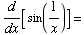 d/dx[ sin(1/x)] =