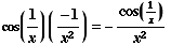 cos (1/x) ( -1/x^2) = -cos (1/x)/x^2