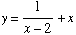y = 1/(x - 2) + x