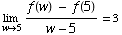 Underscript[lim , w5] (f(w) - f(5))/(w - 5) = 3