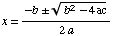 x = (-b  (b^2 - 4ac)^(1/2))/(2a)