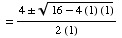 = (4  (16 - 4 (1) (1))^(1/2))/(2 (1))
