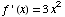 f ' (x) = 3x^2