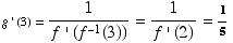g ' (3) = 1/(f ' (f^(-1)(3))) = 1/(f ' (2)) = 1/5