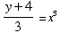 (y + 4)/3 = x^3