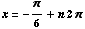 x = -π/6 + n 2π