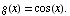 g(x) = cos(x) .