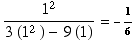 1^2/(3 (1^2 ) - 9 (1)) = -1/6