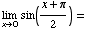 Underscript[lim , x0] sin((x + π)/2) = 