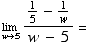 Underscript[lim , w5] (1/5 - 1/w)/(w - 5) =