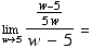 Underscript[lim , w5] (w - 5)/(5w)/(w - 5) =