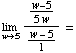 Underscript[lim , w5] (w - 5)/(5w)/(w - 5)/1 =