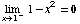 Underscript[lim , x1^-] 1 - x^2 = 0