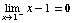 Underscript[lim , x1^-] x - 1 = 0