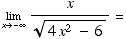 Underscript[lim , x -∞] x/(4x^2 - 6 )^(1/2) =