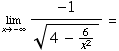 Underscript[lim , x -∞] -1/(4 - 6/x^2 )^(1/2) =
