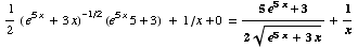  1/2 ( e^(5x) + 3x)^(-1/2) (e^(5x) 5 + 3)    + 1/x + 0 = (5e^(5x) + 3)/(2 (e^(5x) + 3x)^(1/2)) + 1/x