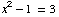 x^2 - 1 = 3