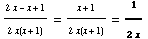 (2x - x + 1)/(2x(x + 1)) = (x + 1)/(2x(x + 1)) = 1/(2x)