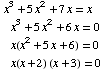  x^3 + 5x^2 + 7x = xx^3 + 5x^2 + 6x = 0x(x^2 + 5x + 6) = 0x(x + 2) (x + 3) = 0