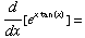 d/dx[e^(x tan(x))] =