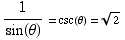 1/sin(θ) = csc(θ) = 2^(1/2)