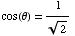 cos(θ) = 1/2^(1/2)