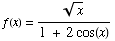 f(x) = x^(1/2)/(1 + 2cos(x))