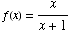 f(x) = x/(x + 1)