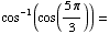 cos^(-1)(cos((5π)/3)) =