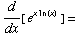 d/dx[ e^(x ln(x) )] =