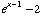 e^(x - 1) - 2