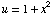 u = 1 + x^2