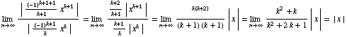 Underscript[lim , n -> ∞] (| (-1)^(k + 1 + 1)/(k + 1) x^(k + 1) |)/(| (-1)^(k + 1)/k  ... k + 1) (k + 1)) | x | = Underscript[lim , n -> ∞] (k^2 + k)/(k^2 + 2 k + 1) | x | = | x |