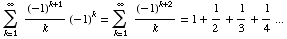 Underoverscript[∑ , k = 1, arg3] (-1)^(k + 1)/k (-1)^k = Underoverscript[∑ , k = 1, arg3] (-1)^(k + 2)/k = 1 + 1/2 + 1/3 + 1/4 ...