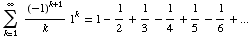 Underoverscript[∑ , k = 1, arg3] (-1)^(k + 1)/k 1^k = 1 - 1/2 + 1/3 - 1/4 + 1/5 - 1/6 + ...