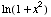 ln(1 + x^2)